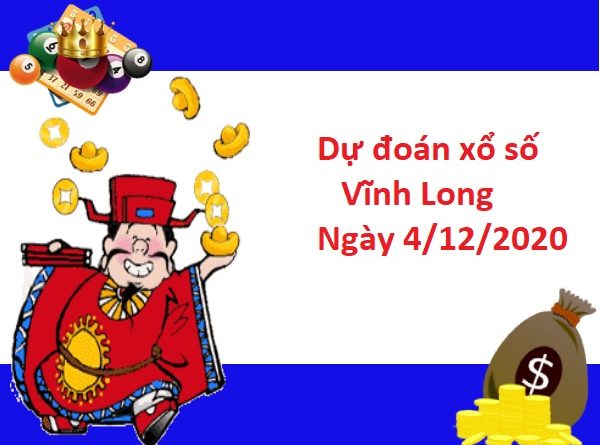 Dự đoán xổ số Vĩnh Long 04-12-2020