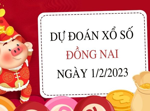 Dự đoán KQXS Đồng Nai ngày 1/2/2023 thứ 4 hôm nay