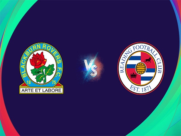 Nhận định Blackburn vs Reading - 02h45 16/03, Hạng Nhất Anh