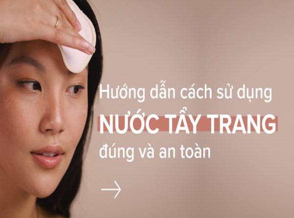 Nên dùng nước tẩy trang nào? 
