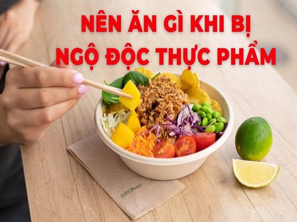 ngo-doc-thuc-pham-nen-an-gi-de-hoi-phuc-suc-khoe