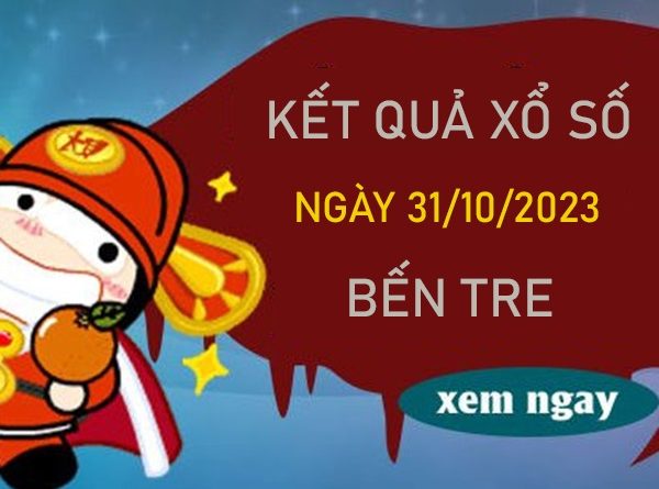 Nhận định XSBT 31/10/2023 chốt KQXS VIP Bến Tre