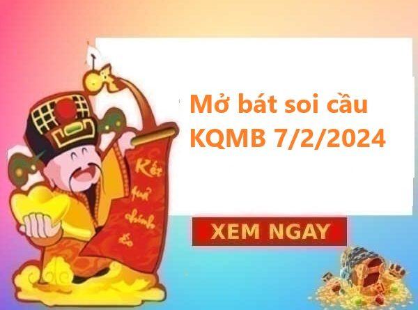 Mở bát soi cầu KQMB 7/2/2024