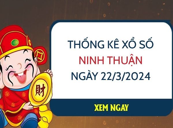 Thống kê xổ số Ninh Thuận ngày 22/3/2024 thứ 6 hôm nay