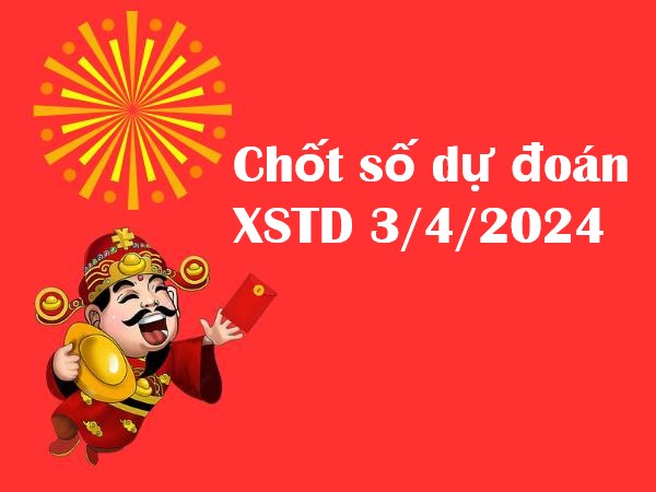 Giờ vàng chốt số dự đoán XSTD 3 4 2024 thứ 4