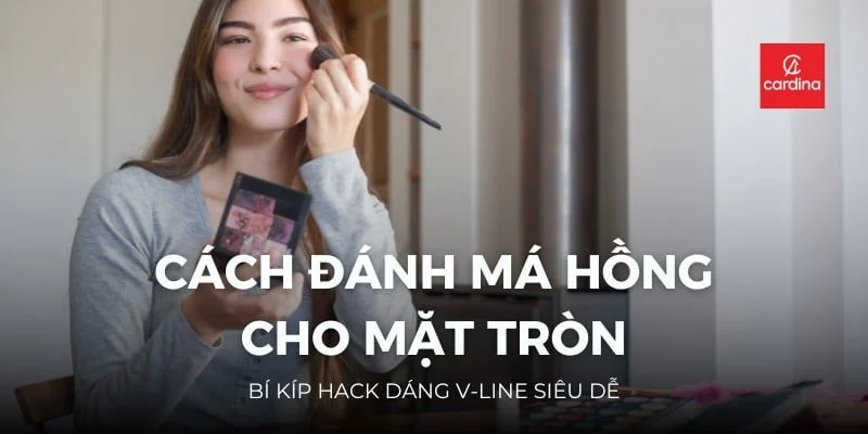 Nguyên tắc quan trọng khi đánh má hồng cho mặt tròn