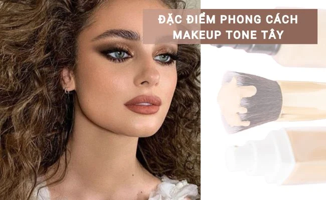 Đặc điểm phong cách makeup tone tây
