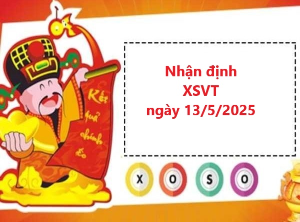 Nhận định XSVT 13/5/2025