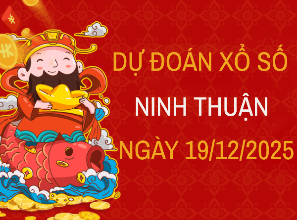 Dự đoán xổ số Ninh Thuận 19/12/2025 - Tham khảo dự đoán xổ số Ninh Thuận 19/12/2025