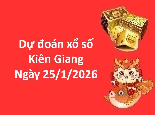 Dự đoán xổ số Kiên Giang ngày 25 tháng 1