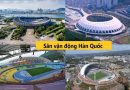 Những sân vận động lớn nhất Hàn Quốc và tầm ảnh hưởng