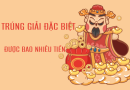Tìm hiểu trúng thưởng giải đặc biệt xsmb bao nhiêu tiền?