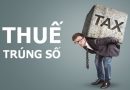Trúng số đóng thuế bao nhiêu tiền, bao nhiêu phần trăm?