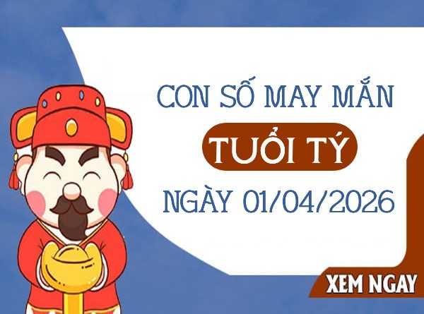 con số may mắn ngày 01/04/2026 tuổi Tý