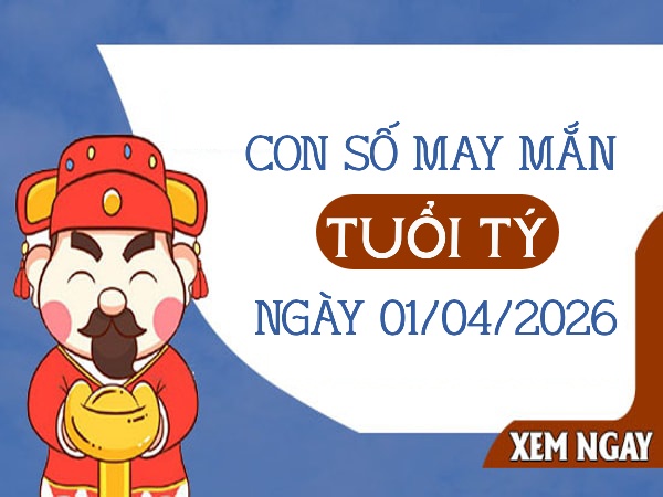 con số may mắn ngày 01/04/2026 tuổi Tý