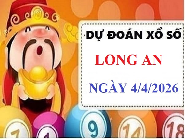 Dự đoán xổ số Long An 4/4/2026 siêu chuẩn