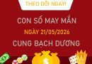 Con số may mắn hôm nay 21/5/2026 thứ 5 cung Bạch Dương