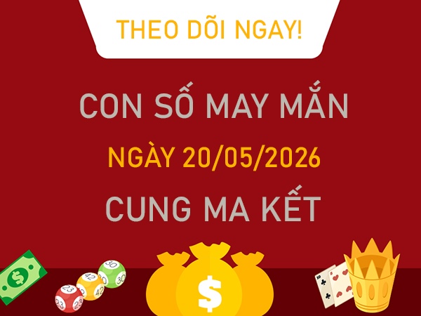 Con số may mắn hôm nay 20/5/2026 thứ 4 cung Ma Kết