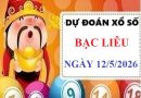 Dự đoán XSBL ngày 12/5/2026 hôm nay Siêu Vip chính Xác